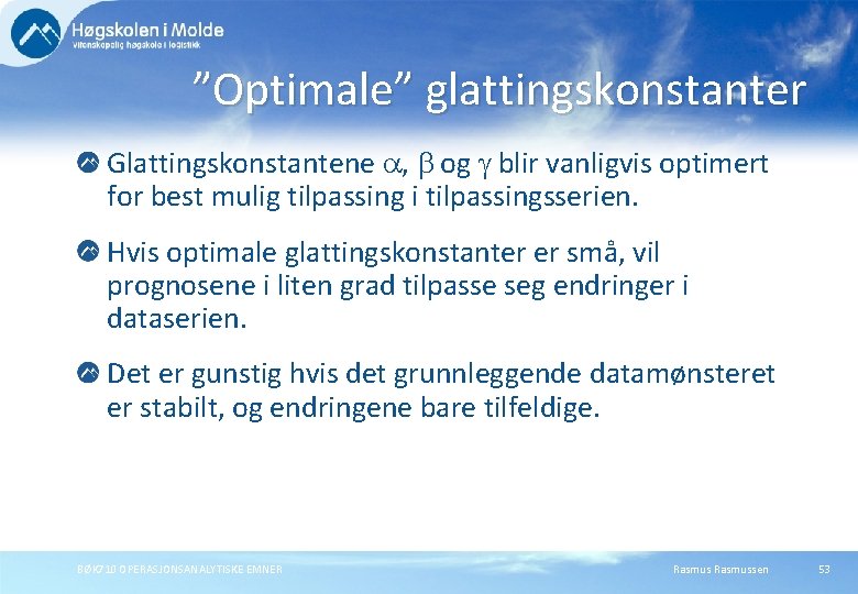 ”Optimale” glattingskonstanter Glattingskonstantene , og blir vanligvis optimert for best mulig tilpassing i tilpassingsserien.