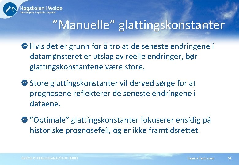 ”Manuelle” glattingskonstanter Hvis det er grunn for å tro at de seneste endringene i