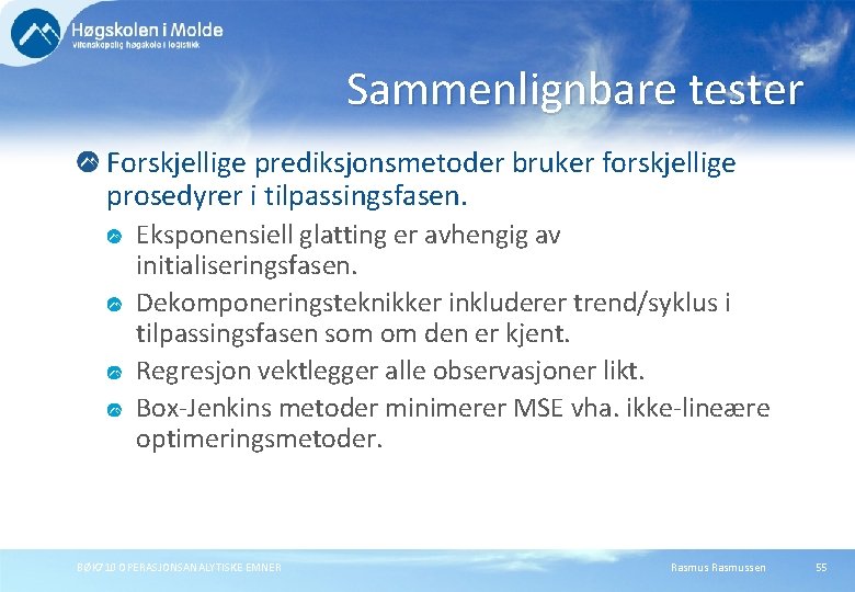 Sammenlignbare tester Forskjellige prediksjonsmetoder bruker forskjellige prosedyrer i tilpassingsfasen. Eksponensiell glatting er avhengig av