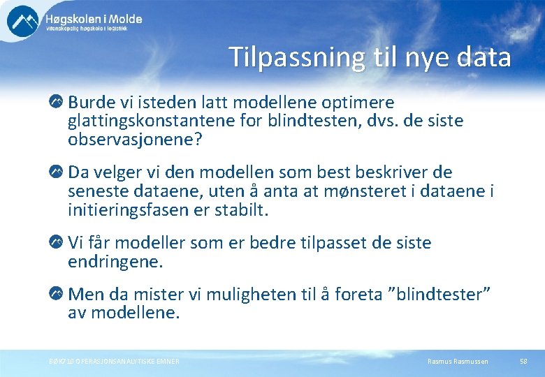 Tilpassning til nye data Burde vi isteden latt modellene optimere glattingskonstantene for blindtesten, dvs.