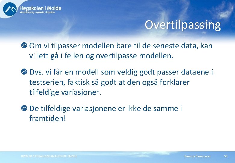 Overtilpassing Om vi tilpasser modellen bare til de seneste data, kan vi lett gå