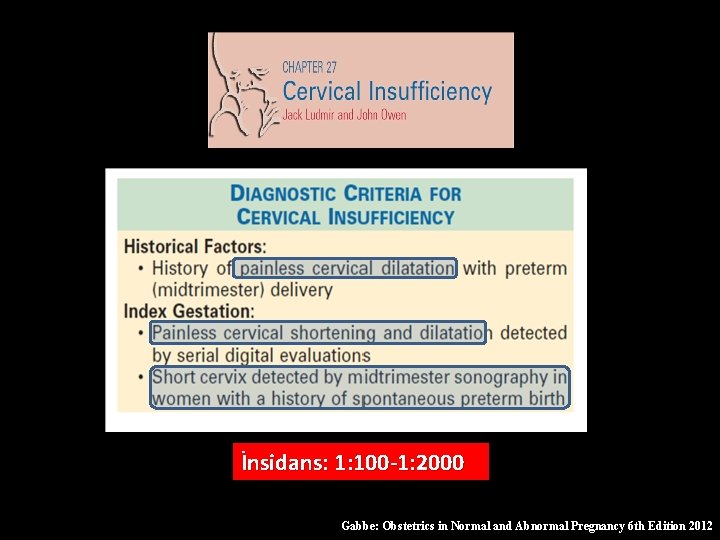 İnsidans: 1: 100 -1: 2000 Gabbe: Obstetrics in Normal and Abnormal Pregnancy 6 th
