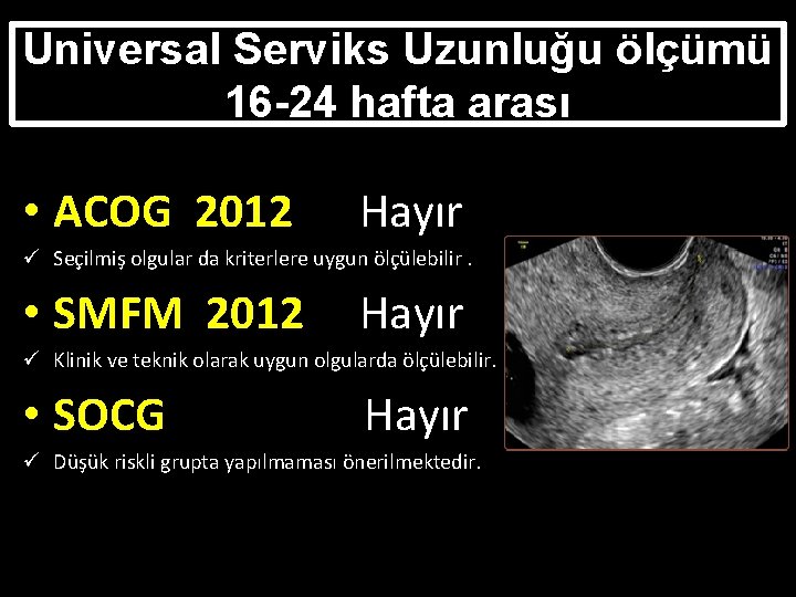 Universal Serviks Uzunluğu ölçümü 16 -24 hafta arası • ACOG 2012 Hayır ü Seçilmiş