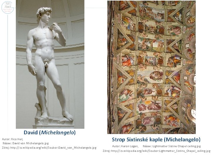 David (Michelangelo) Autor: Rico Heil, Název: David von Michelangelo. jpg Zdroj: http: //cs. wikipedia.
