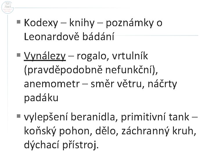 § Kodexy – knihy – poznámky o Leonardově bádání § Vynálezy – rogalo, vrtulník