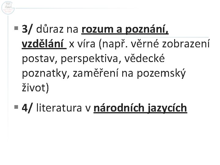 § 3/ důraz na rozum a poznání, vzdělání x víra (např. věrné zobrazení postav,