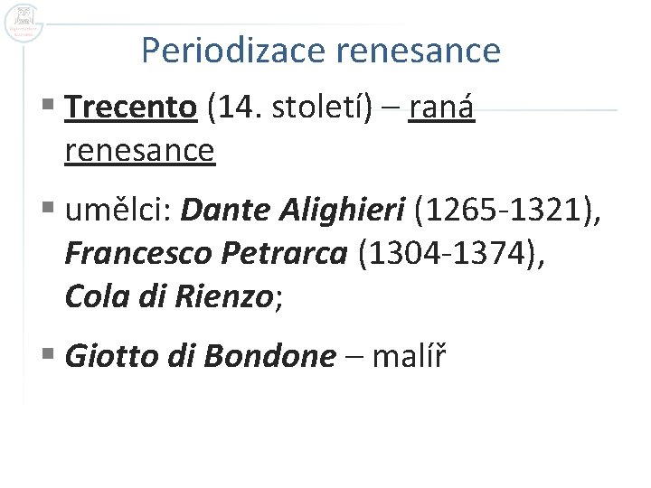 Periodizace renesance § Trecento (14. století) – raná renesance § umělci: Dante Alighieri (1265
