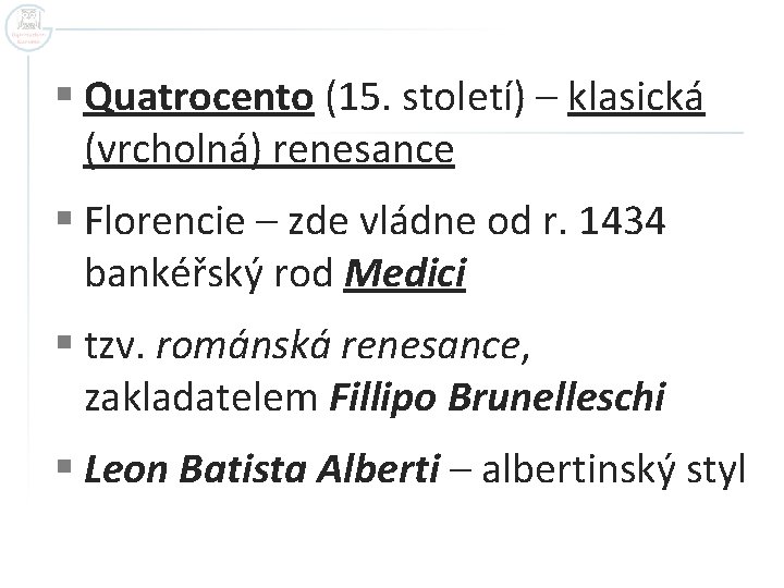 § Quatrocento (15. století) – klasická (vrcholná) renesance § Florencie – zde vládne od
