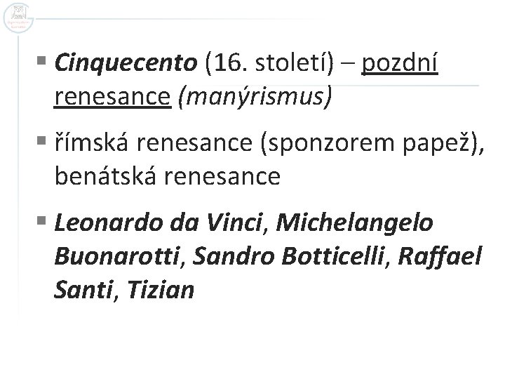 § Cinquecento (16. století) – pozdní renesance (manýrismus) § římská renesance (sponzorem papež), benátská