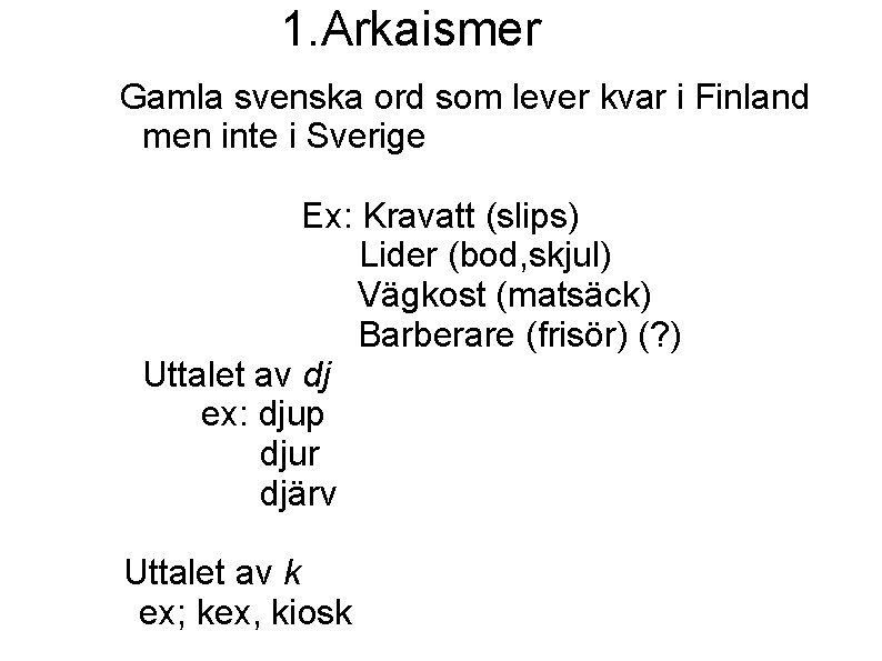 1. Arkaismer Gamla svenska ord som lever kvar i Finland men inte i Sverige