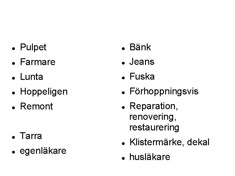  Pulpet Bänk Farmare Jeans Lunta Fuska Hoppeligen Förhoppningsvis Remont Tarra egenläkare Reparation, renovering,