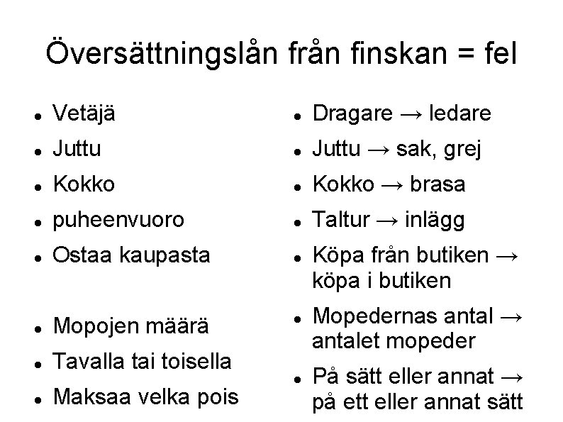 Översättningslån från finskan = fel Vetäjä Dragare → ledare Juttu → sak, grej Kokko