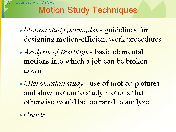 7 -17 Design of Work Systems Motion Study Techniques · Motion study principles -