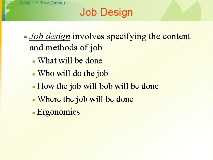 7 -3 Design of Work Systems Job Design · Job design involves specifying the