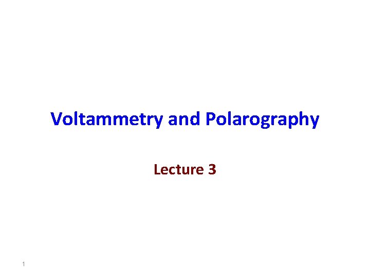 Voltammetry and Polarography Lecture 3 1 