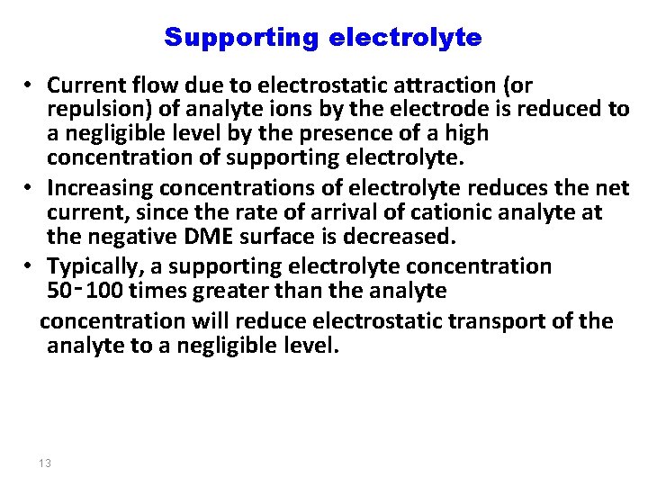 Supporting electrolyte • Current flow due to electrostatic attraction (or repulsion) of analyte ions