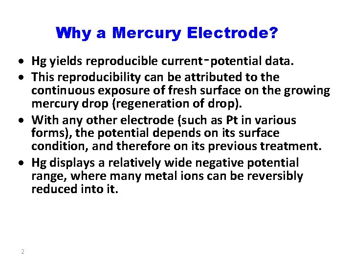 Why a Mercury Electrode? Hg yields reproducible current‑potential data. This reproducibility can be attributed