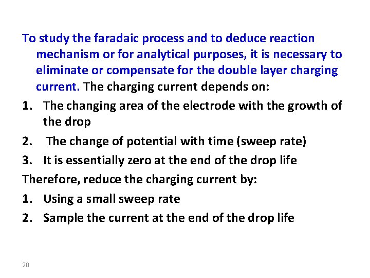 To study the faradaic process and to deduce reaction mechanism or for analytical purposes,