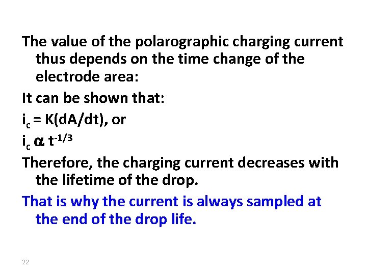 The value of the polarographic charging current thus depends on the time change of