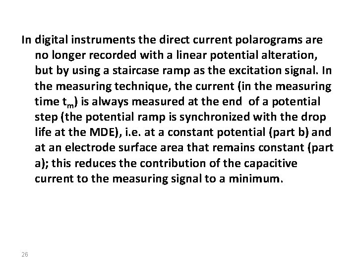 In digital instruments the direct current polarograms are no longer recorded with a linear