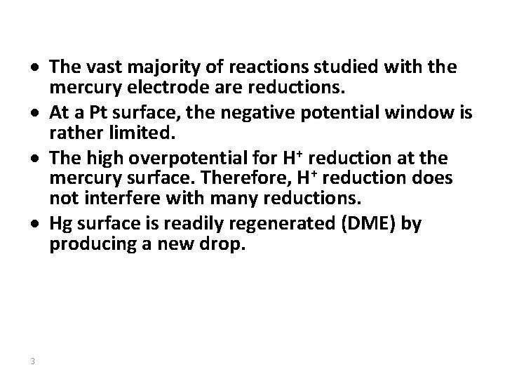  The vast majority of reactions studied with the mercury electrode are reductions. At