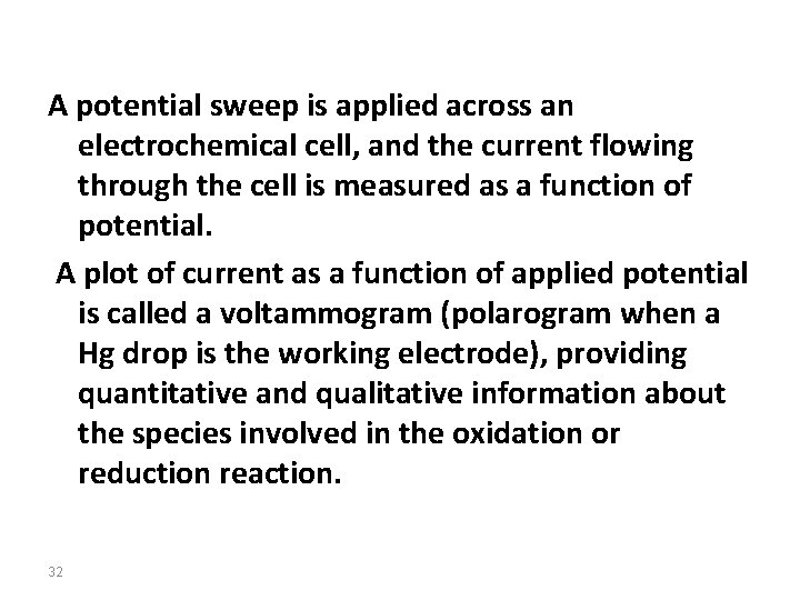 A potential sweep is applied across an electrochemical cell, and the current flowing through