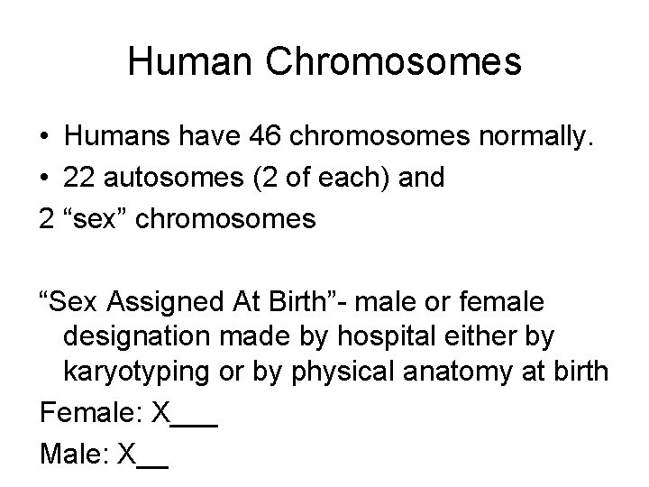Human Chromosomes • Humans have 46 chromosomes normally. • 22 autosomes (2 of each)