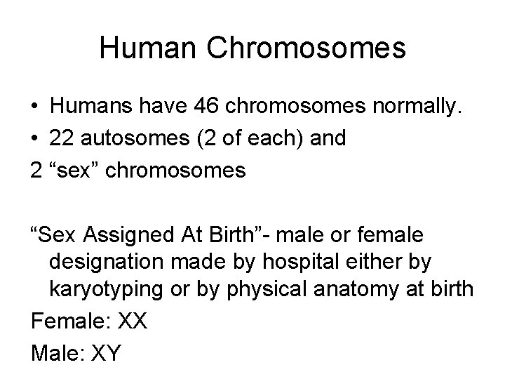 Human Chromosomes • Humans have 46 chromosomes normally. • 22 autosomes (2 of each)