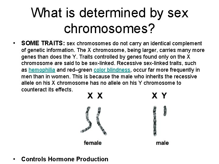 What is determined by sex chromosomes? • SOME TRAITS: sex chromosomes do not carry