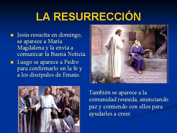 LA RESURRECCIÓN n n Jesús resucita en domingo, se aparece a María Magdalena y