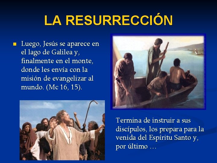 LA RESURRECCIÓN n Luego, Jesús se aparece en el lago de Galilea y, finalmente