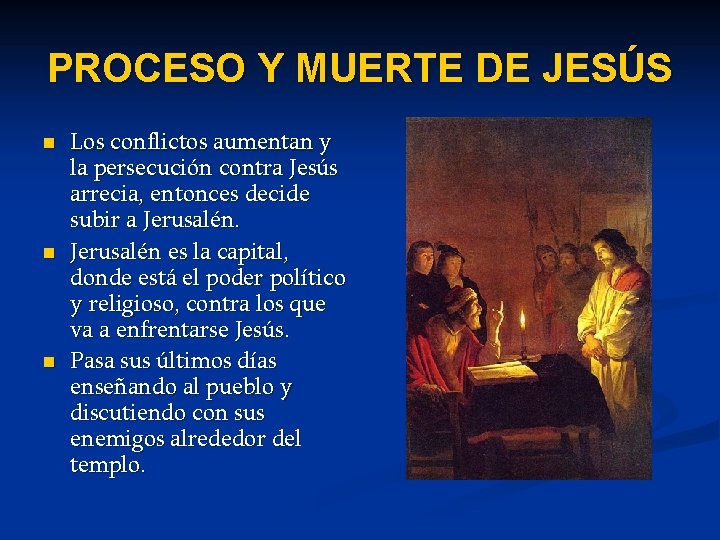 PROCESO Y MUERTE DE JESÚS n n n Los conflictos aumentan y la persecución