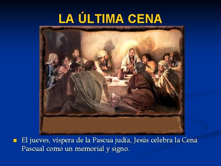 LA ÚLTIMA CENA n El jueves, víspera de la Pascua judía, Jesús celebra la