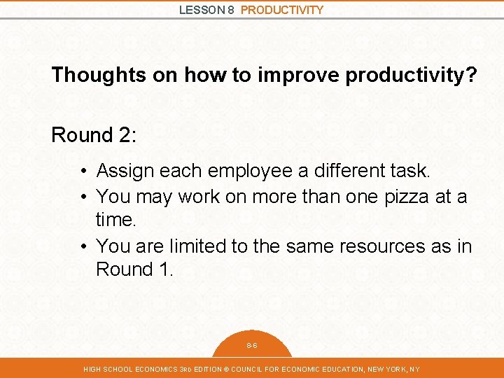 LESSON 8 PRODUCTIVITY Thoughts on how to improve productivity? Round 2: • Assign each