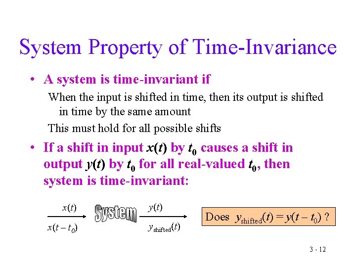 System Property of Time-Invariance • A system is time-invariant if When the input is