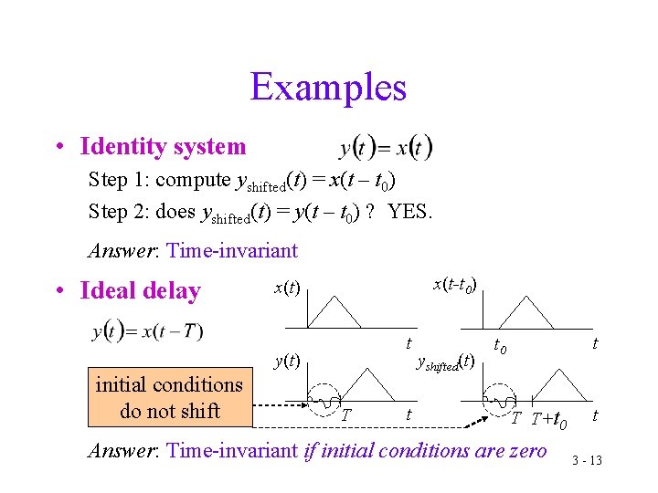 Examples • Identity system Step 1: compute yshifted(t) = x(t – t 0) Step