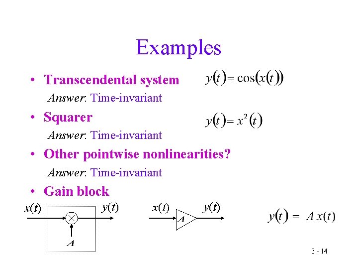 Examples • Transcendental system Answer: Time-invariant • Squarer Answer: Time-invariant • Other pointwise nonlinearities?