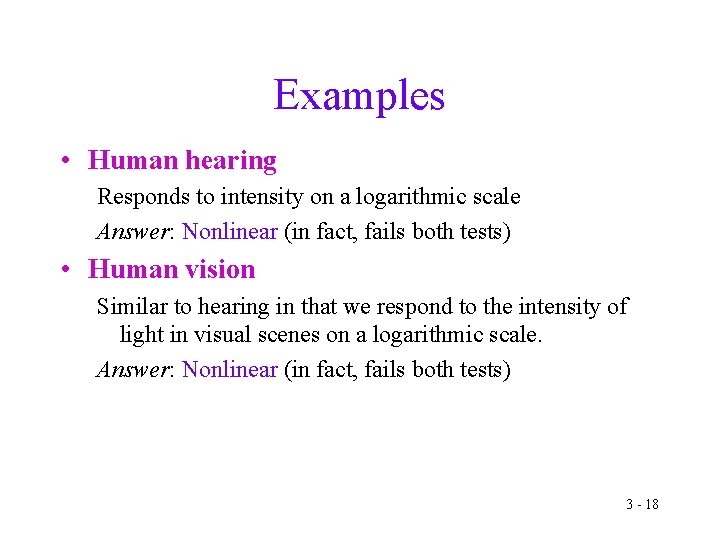 Examples • Human hearing Responds to intensity on a logarithmic scale Answer: Nonlinear (in