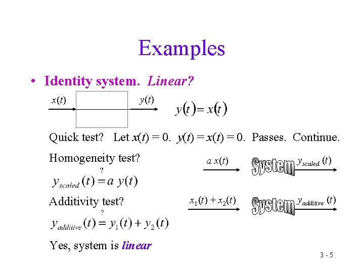 Examples • Identity system. Linear? x(t) y(t) Quick test? Let x(t) = 0. y(t)