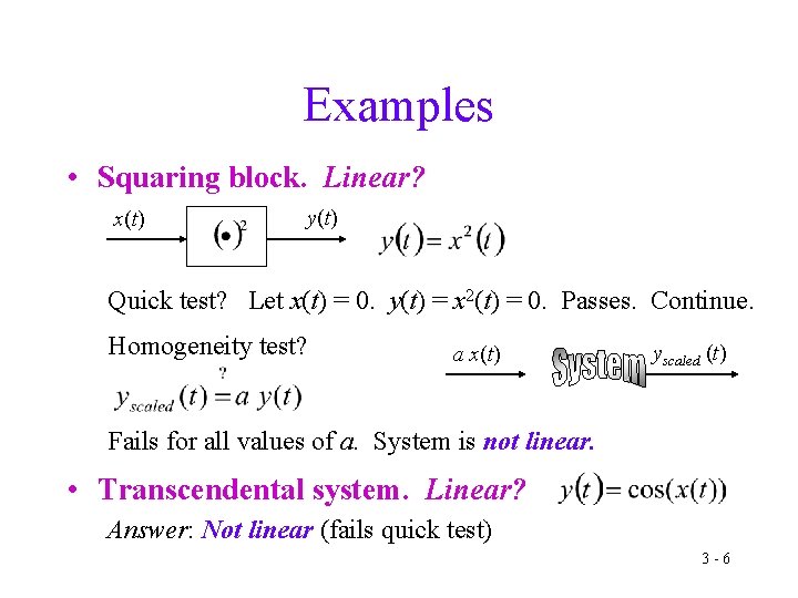 Examples • Squaring block. Linear? x(t) y(t) Quick test? Let x(t) = 0. y(t)