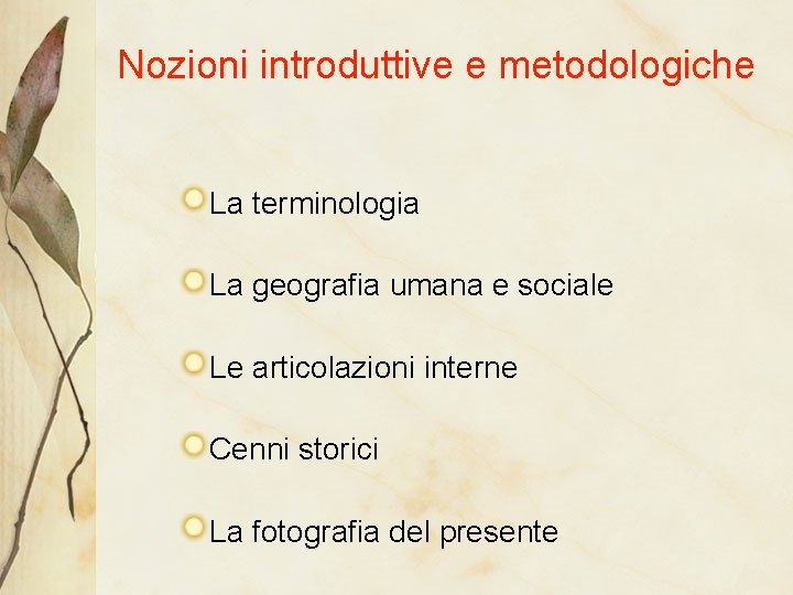 Nozioni introduttive e metodologiche La terminologia La geografia umana e sociale Le articolazioni interne