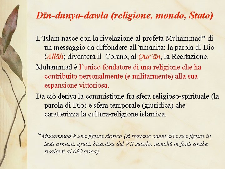 Dīn-dunya-dawla (religione, mondo, Stato) L’Islam nasce con la rivelazione al profeta Muhammad* di un