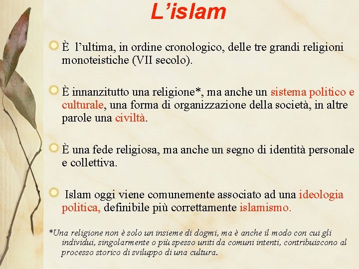 L’islam È l’ultima, in ordine cronologico, delle tre grandi religioni monoteistiche (VII secolo). È