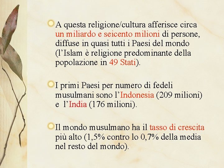 A questa religione/cultura afferisce circa un miliardo e seicento milioni di persone, diffuse in