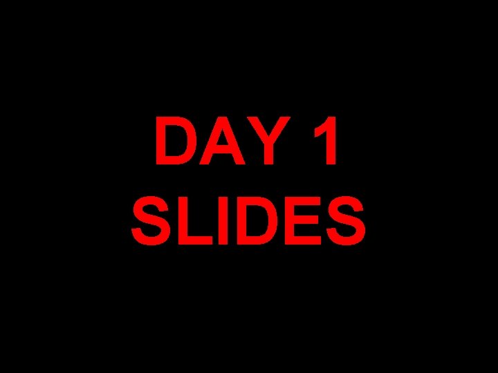 DAY 1 SLIDES 