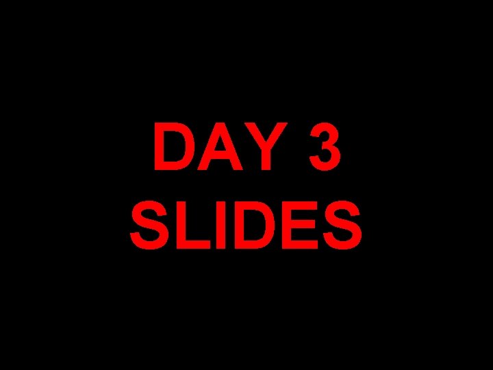 DAY 3 SLIDES 
