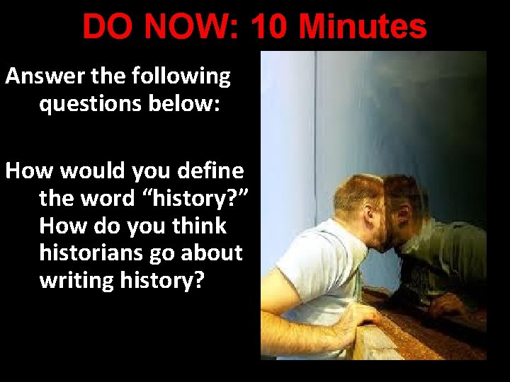 DO NOW: 10 Minutes Answer the following questions below: How would you define the