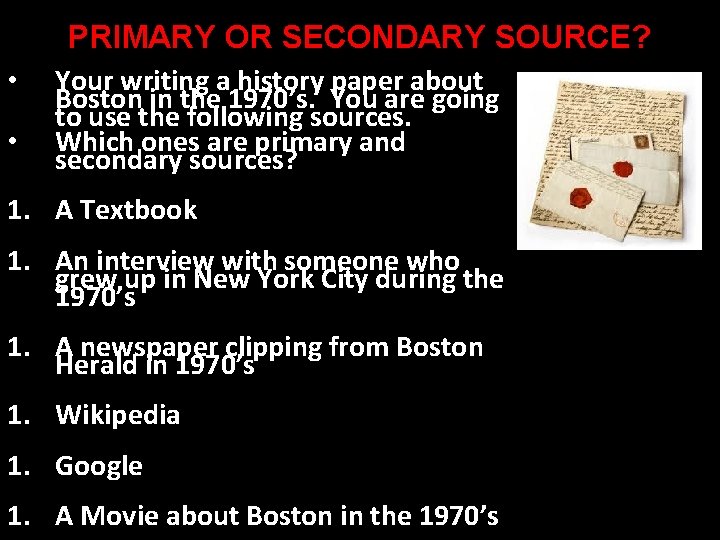 PRIMARY OR SECONDARY SOURCE? • • Your writing a history paper about Boston in