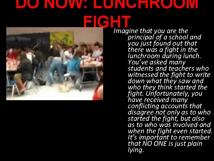 DO NOW: LUNCHROOM FIGHT Imagine that you are the principal of a school and