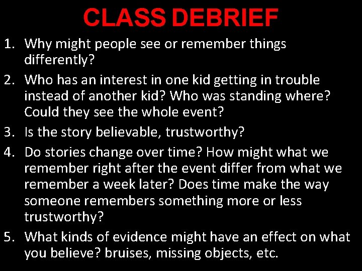 CLASS DEBRIEF 1. Why might people see or remember things differently? 2. Who has